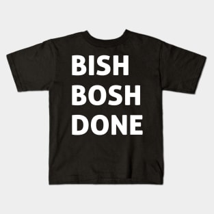 Bish Bosh Done Kids T-Shirt